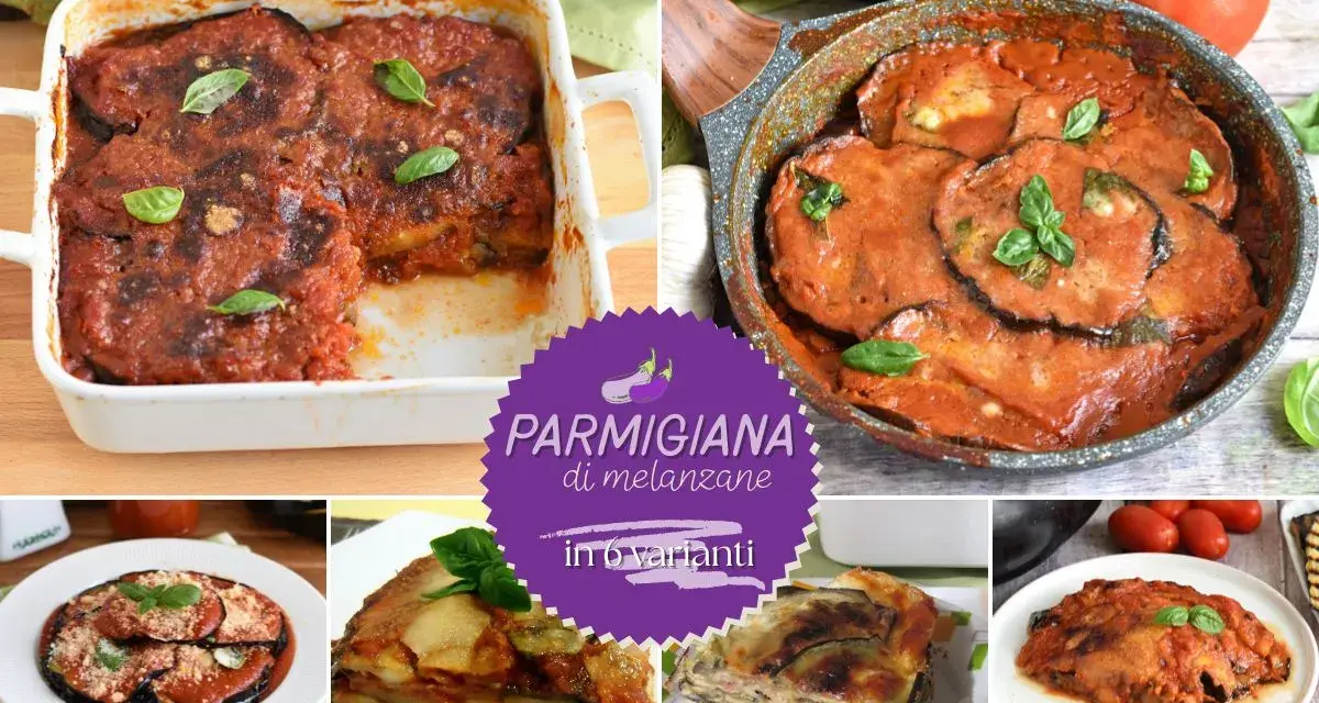 Parmigiana di melanzane in 6 varianti: tante gustose ricette per un classico intramontabile.